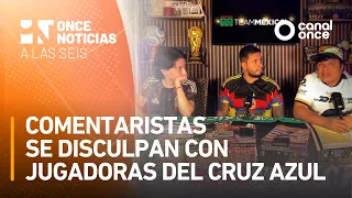A las Seis - Comentaristas se disculpan con jugadoras del Cruz Azul (19/08/2026)