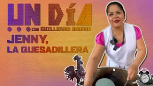 Un día.. con Guillermo Osorno | Ep. 2 Jenny, la quesadillera.