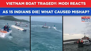 Vietnam Boat Tragedy: 15 Indians Die As Vessel Overturns| Modi, Rahul React, What Caused Mishap?