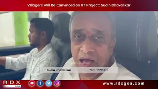 Villagers Will Be Convinced on IIT Project :Sudin Dhavalikar