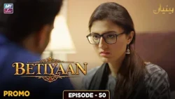 Betiyaan Episode 50 | Promo | ARY Zindagi Drama