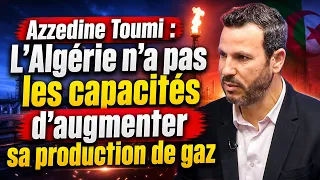 Azzedine Toumi : L’Algérie n’a pas les capacités d’augmenter sa production de gaz