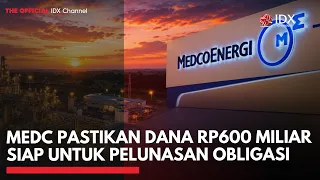 MEDC Pastikan Dana Rp600 Miliar Siap untuk Pelunasan Obligasi | 1ST SESSION CLOSING