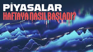 Piyasalar haftaya nasıl başladı?