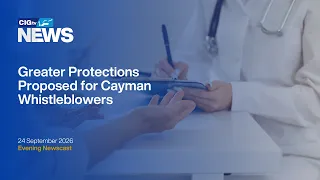 Greater Protections Proposed for Cayman Whistleblowers | Thursday 24 September | CIGtv News
