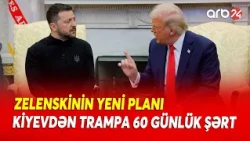 Zelenski Trampı çətin seçim qarşısında qoydu - 60 günlük şərt...