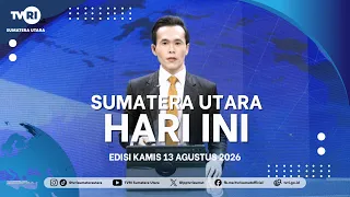 NORTH SUMATRA TODAY [AUGUST 13, 2026]