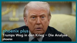 phoenix plus: Trumps Weg in den Krieg – Die Analyse