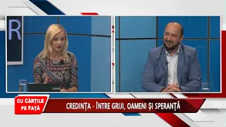 CU CĂRȚILE PE FAȚĂ - CREDINȚA - ÎNTRE GRIJI, OAMENI ȘI SPERANȚĂ