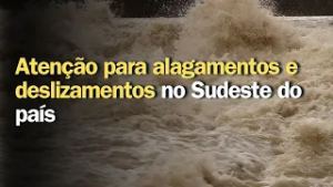 Previsão do tempo | Brasil 15 dias | Atenção para alagamentos e deslizamentos no Sudeste do país