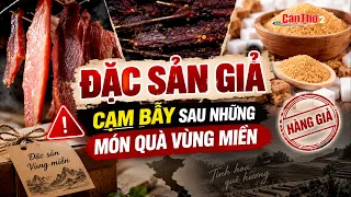 Counterfeit Local Delicacies: The Trap Behind Regional Gifts | Can Tho