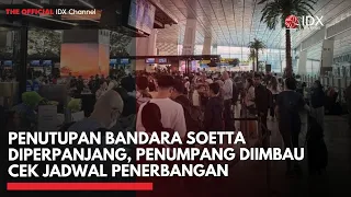 Penutupan Bandara Soetta Diperpanjang, Penumpang Diimbau Cek Jadwal Penerbangan | IDXC UPDATE