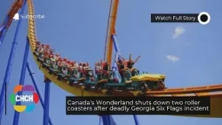 Canada's Wonderland shuts down two roller coasters after deadly Georgia Six Flags incident