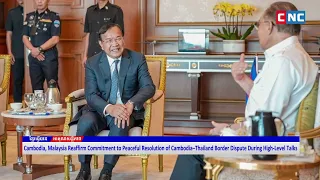 [VIDEO] Cambodia, Malaysia Reaffirm Commitment to Peaceful Resolution of the Border Dispute