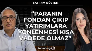 Yatırım Bülteni - "Paranın Fondan Çıkıp Yatırımlara Yönlenmesi Kısa Vadede Olmaz" | 19 Ağustos 2026