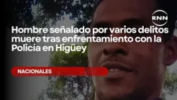 Man wanted for multiple crimes dies following confrontation with Police in Higüey