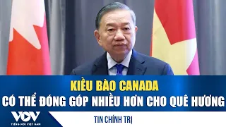 General Secretary and President: Vietnamese community in Canada can contribute more to the homela...