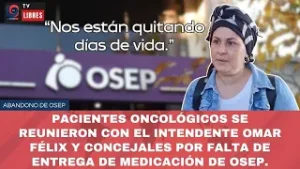 OSEP LOS ABANDONÓ | PACIENTES ONCOLÓGICOS EXIGEN MEDICAMENTOS | OMAR FÉLIX LOS RECIBIÓ EN EL HCD