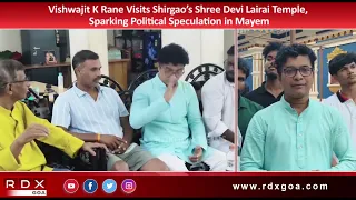 Vishwajit K Rane Visits Shirgao’s Shree Devi Lairai Temple, Sparking Political Speculation in Mayem