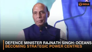 Defence Minister Rajnath Singh: Oceans Becoming Strategic Power Centres