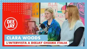Clara Woods a Deejay Chiama Italia: "Siete stati tra i primi ad aver creduto in me"