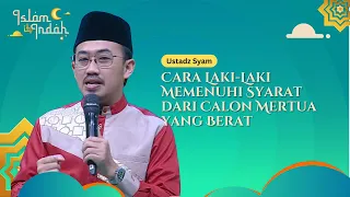 Cara Laki-Laki Memenuhi Syarat dari Calon Mertua yang Berat - Ceramah Ust Syam