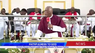 Christ's Chosen Church Leader Urges Believers To Remain Faithful