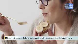 Milano, nutrizione e disturbi alimentari: perché la prevenzione fa la differenza