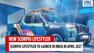 Mahindra Unveils Scorpio Lifestyler; India Launch Set for April 2027 | CNBC TV18