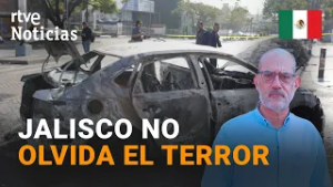 VIOLENCIA MÉXICO | RTVE recorre JALISCO tras el ESTALLIDO de VIOLENCIA por la MUERTE de EL MENCHO