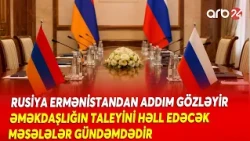 Moskva-İrəvan əlaqələrində canlanma- Yeni müzakirələr- Ermənistan Rusiyanın şərtlərini qəbul edəcək?