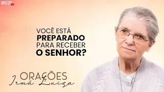 Sister Luiza's Prayer | Are you prepared to receive the Lord? | Rede Século 21