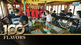 100 Flavors | Tập 3 | Trải nghiệm ẩm thực đa giác quan trên Ngự thuyền Sông Hương