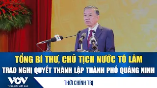 General Secretary and President To Lam presents resolution on the establishment of Quang Ninh Cit...