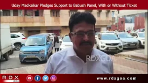 Uday Madkaikar Pledges Support to Babush Panel, With or Without Ticket