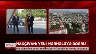 Prezidentin Naxçıvan səfəri yeni inkişaf gündəliyini formalaşdırdı