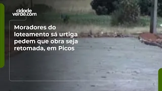 Moradores do loteamento sá urtiga pedem que obra seja retomada, em Picos