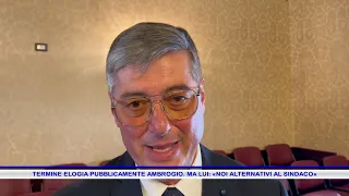 TERMINE PUBLICLY PRAISES AMBROGIO BUT THE LATTER REPLIES, "WE ARE ALTERNATIVES TO THE MAYOR"