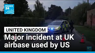 Major incident at UK airbase used by US • FRANCE 24 English