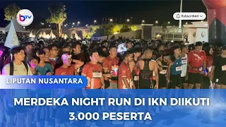 MERDEKA NIGHT RUN DI IKN DIIKUTI 3.000 PESERTA
