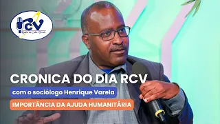 Cronica RCV com sociólogo Henrique Varela. Tema: Importância da Ajuda Humanitária