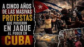 A CINCO AÑOS DE LAS MASIVAS PROTESTAS QUE PUSIERON EN JAQUE AL PODER EN CUBA