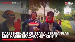 Dari Bengkulu ke Istana, Perjuangan Meti Hadiri Upacara HUT ke-81 RI | IDXC UPDATE