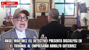 ANGEL MARTINEZ (EL DETECTIVE) PRESENTA DISCULPAS EN EL TRIBUNAL AL EMPRESARIO ARNULFO GUTIERREZ