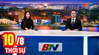 Bản Tin Thời Sự Tối 10/8 | Cập Nhật Tin Tức Mới Nhất Trong Ngày | BTV