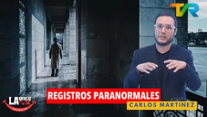 REGISTROS PARANORMALES CON CARLOS MARTINEZ | LA ONCE EN EL 14