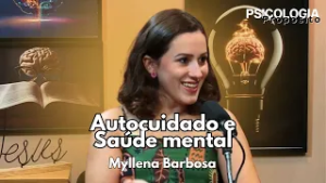 Psicologia e Propósito | Autocuidado e saúde mental - Myllena Barbosa