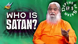 Sathanin Aazhangal (The Depths of Satan) | Who is Satan? | Ep. 9