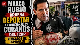 🚨MARCO RUBIO ORDENA DEPORTAR A EXFUNCIONARIOS CUBANOS DEL ICAP ACUSADOS DE ESPIONAJE