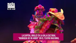 The capital shined at the “Managua de mi amor” cultural gala at the National Theater